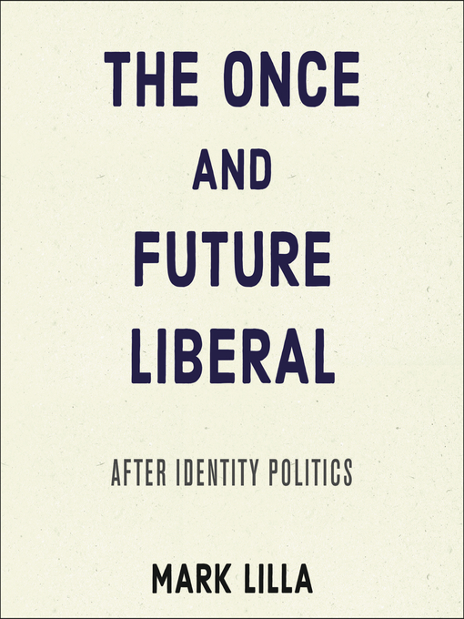 Title details for The Once and Future Liberal by Mark Lilla - Available